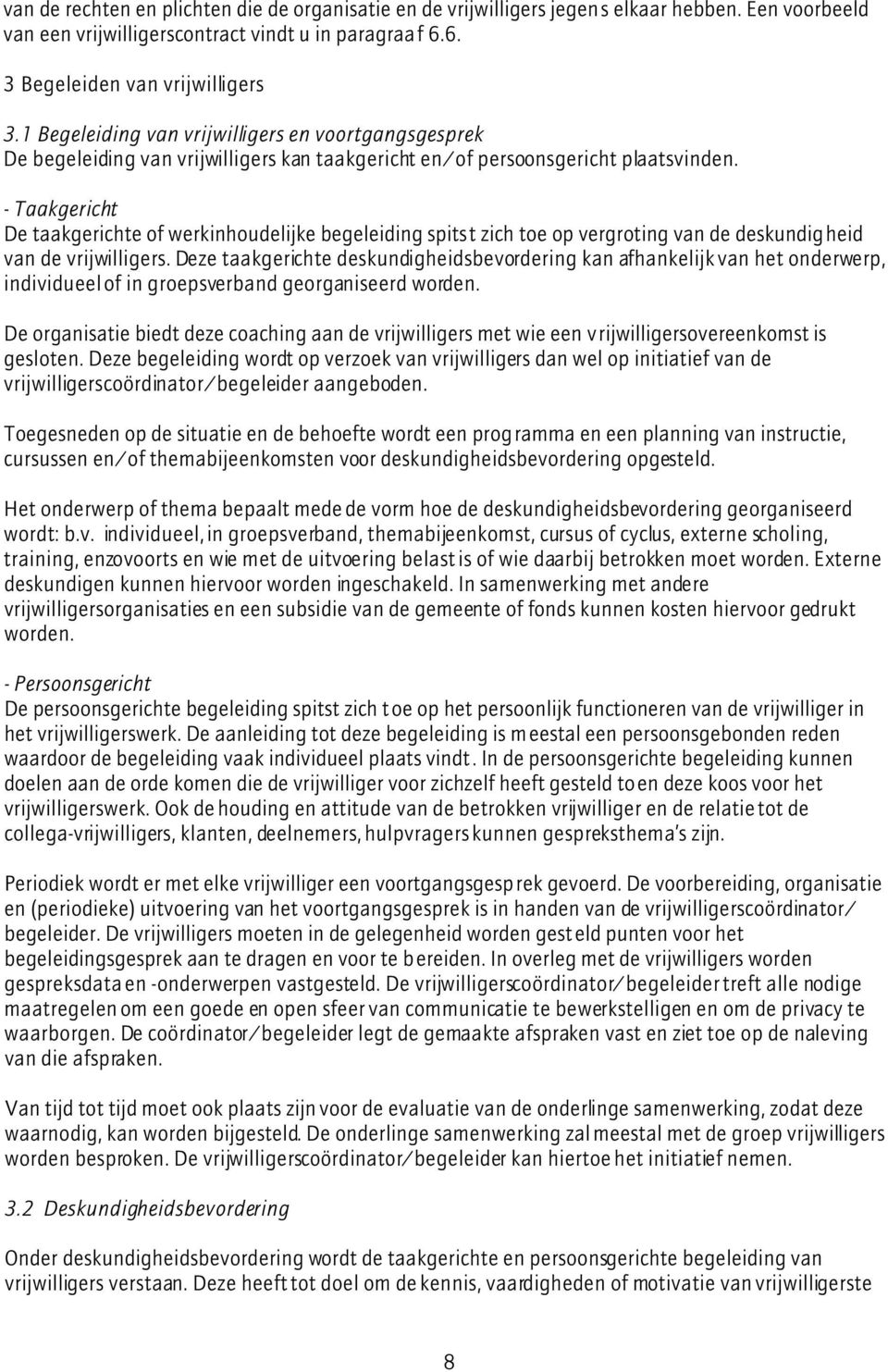 - Taakgericht De taakgerichte of werkinhoudelijke begeleiding spitst zich toe op vergroting van de deskundigheid van de vrijwilligers.