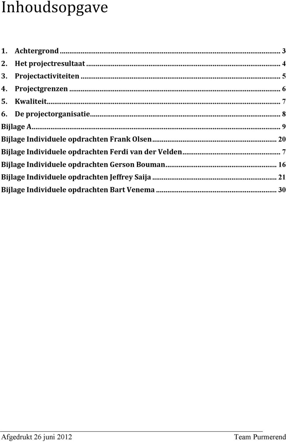 .. 20 Bijlage Individuele opdrachten Ferdi van der Velden... 7 Bijlage Individuele opdrachten Gerson Bouman.