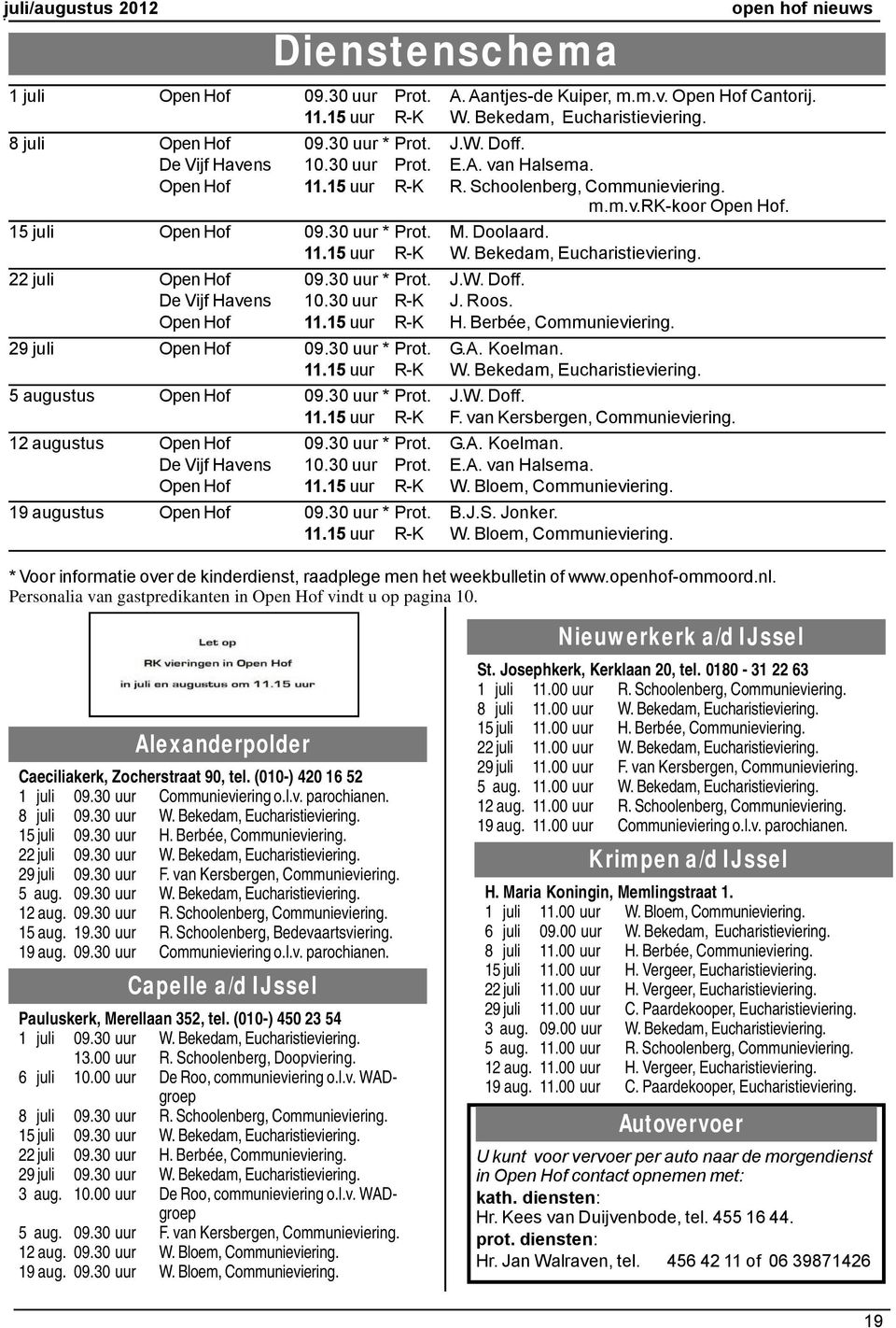 Bekedam, Eucharistieviering. J.W. Doff. E.A. van Halsema. R. Schoolenberg, Communieviering. m.m.v.rk-koor. M. Doolaard. W. Bekedam, Eucharistieviering. J.W. Doff. J. Roos. H. Berbée, Communieviering.