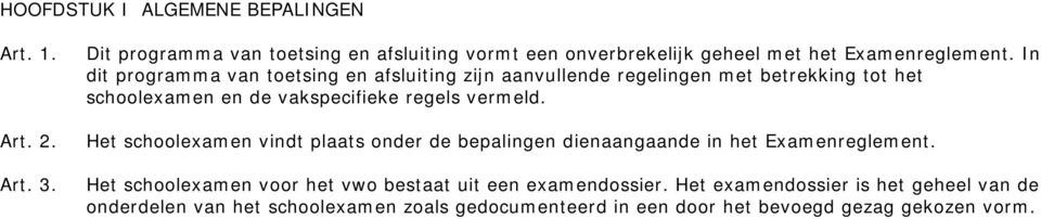 In dit programma van toetsing en afsluiting zijn aanvullende regelingen met betrekking tot het schoolexamen en de vakspecifieke regels vermeld.