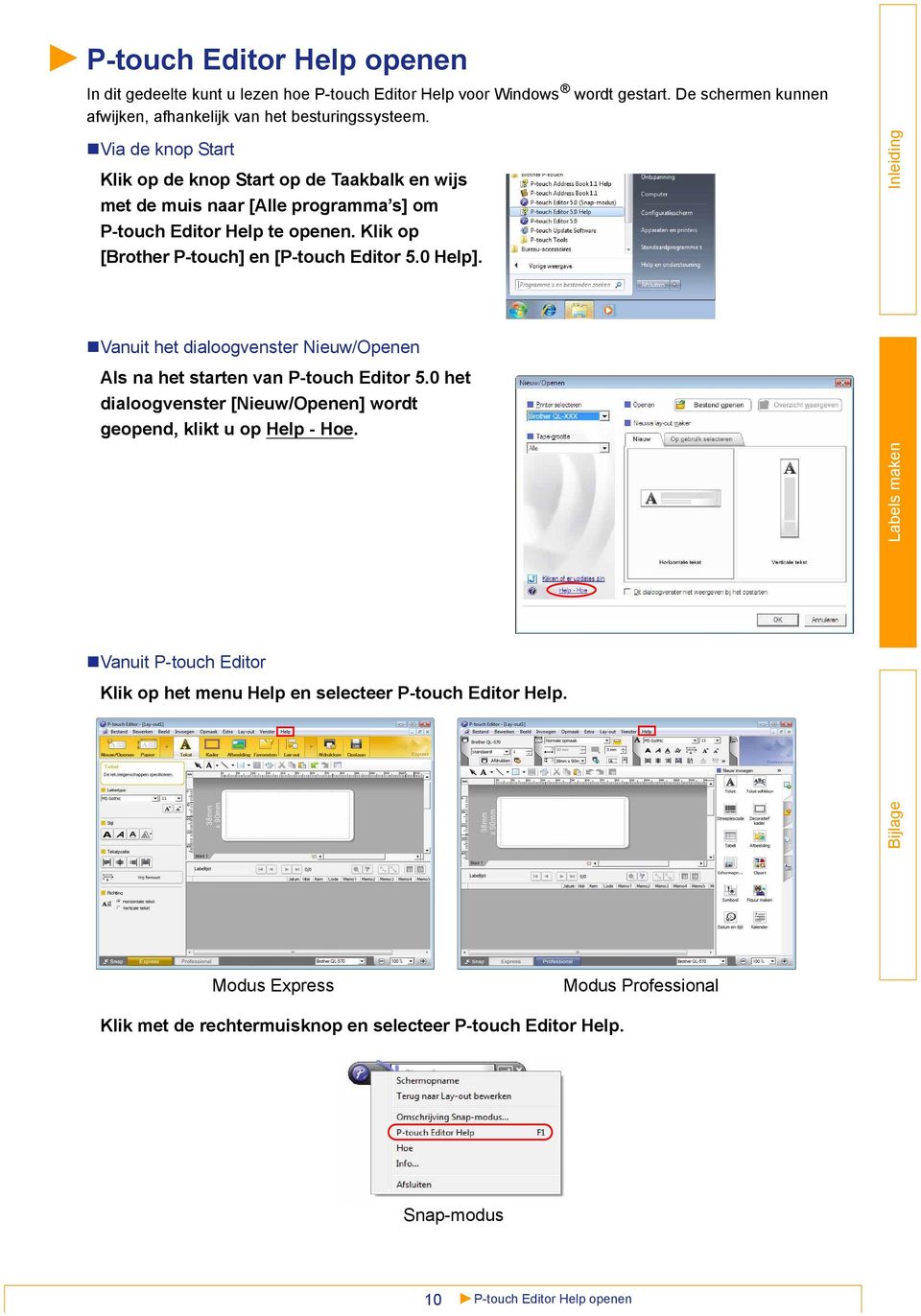 0 Help]. Vanuit het dialoogvenster Nieuw/Openen Als na het starten van P-touch Editor 5.0 het dialoogvenster [Nieuw/Openen] wordt geopend, klikt u op Help - Hoe.
