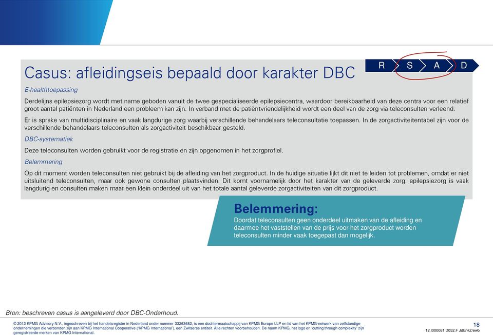 Er is sprake van multidisciplinaire en vaak langdurige zorg waarbij verschillende behandelaars teleconsultatie toepassen.