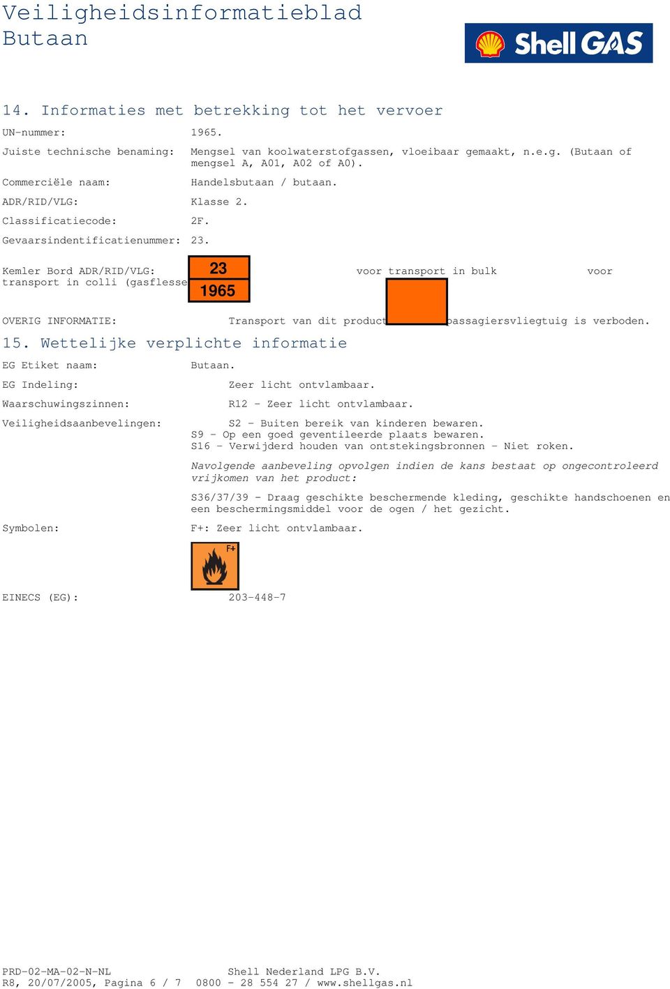 Kemler Bord ADR/RID/VLG: voor transport in bulk voor transport in colli (gasflessen). OVERIG INFORMATIE: 15.