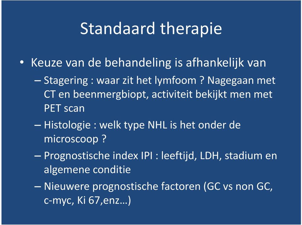 Nagegaan met CT en beenmergbiopt, activiteit bekijkt men met PET scan Histologie : welk