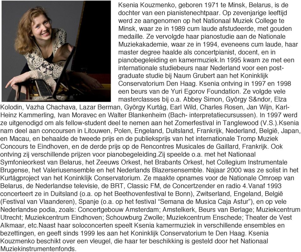 Ze vervolgde haar pianostudie aan de Nationale Muziekakademie, waar ze in 1994, eveneens cum laude, haar master degree haalde als concertpianist, docent, en in pianobegeleiding en kamermuziek.