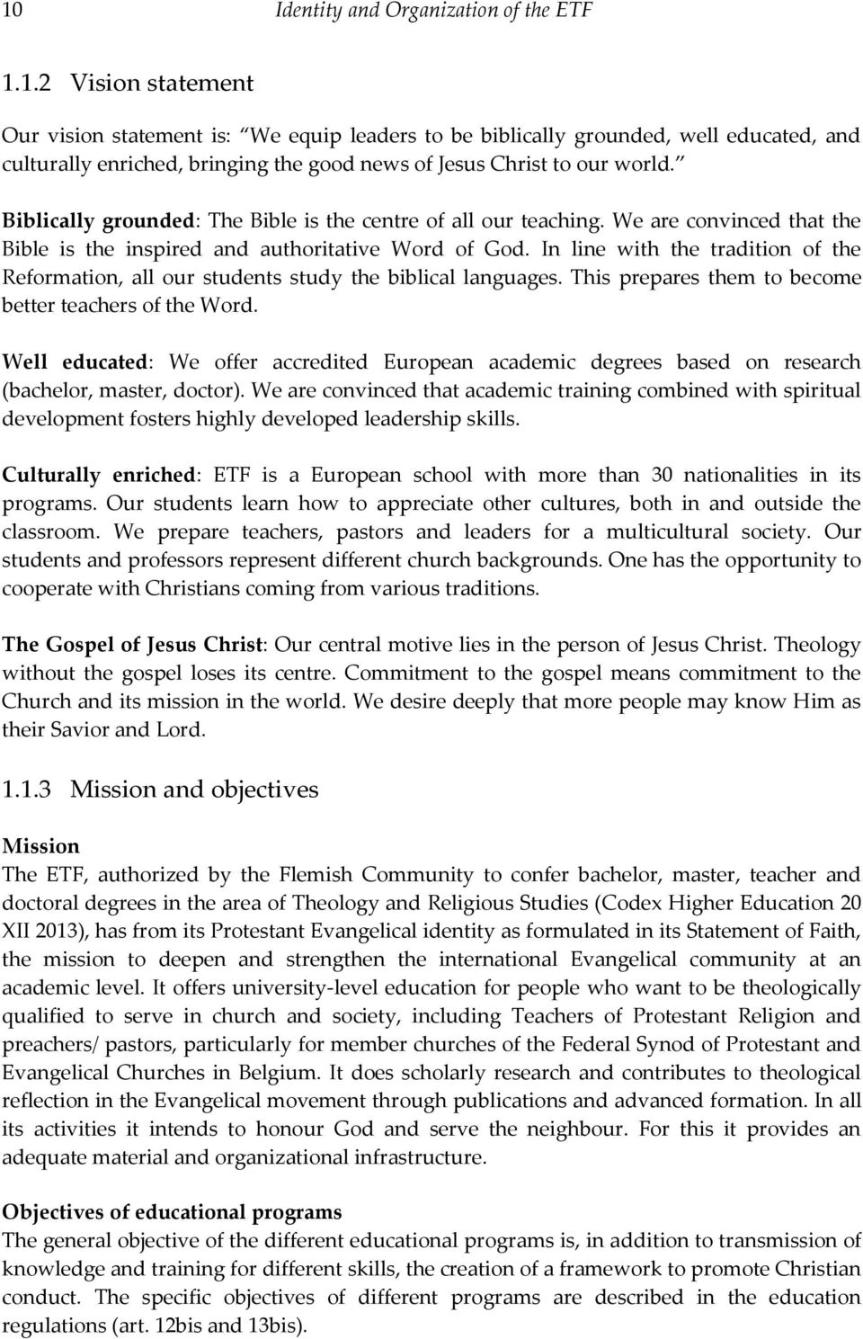 In line with the tradition of the Reformation, all our students study the biblical languages. This prepares them to become better teachers of the Word.