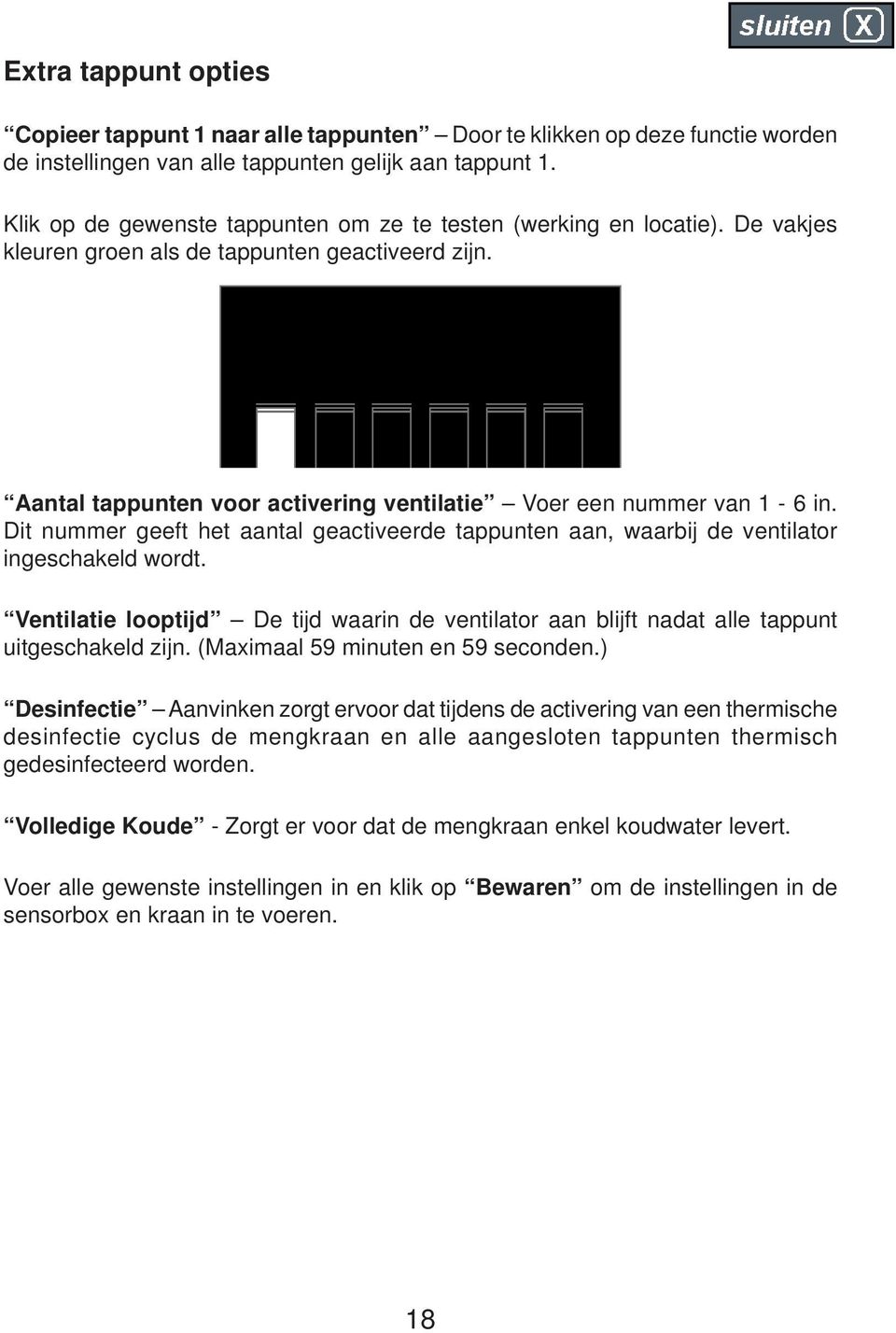 Dit nummer geeft het aantal geactiveerde tappunten aan, waarbij de ventilator ingeschakeld wordt. Ventilatie looptijd De tijd waarin de ventilator aan blijft nadat alle tappunt uitgeschakeld zijn.