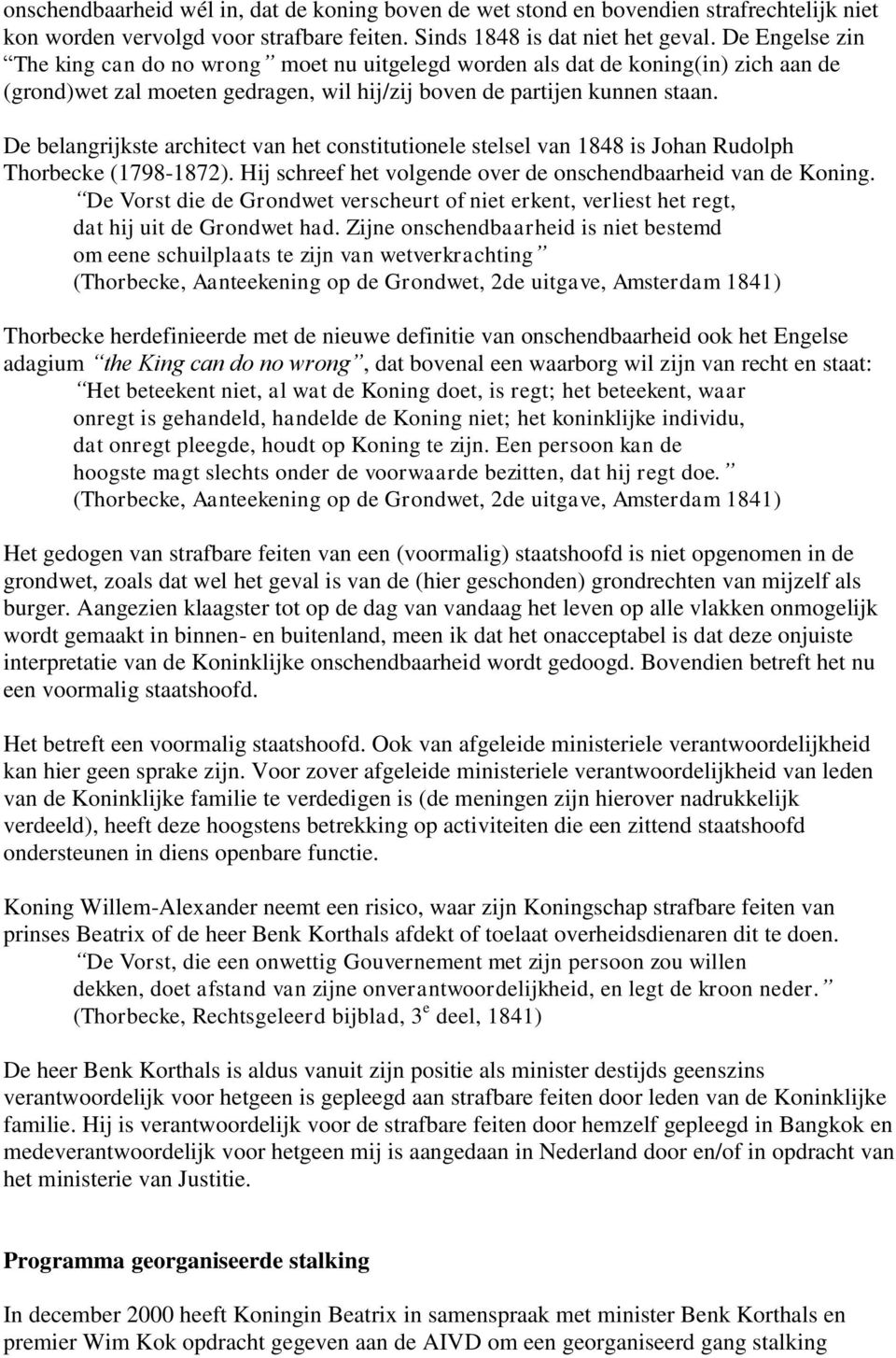 De belangrijkste architect van het constitutionele stelsel van 1848 is Johan Rudolph Thorbecke (1798-1872). Hij schreef het volgende over de onschendbaarheid van de Koning.