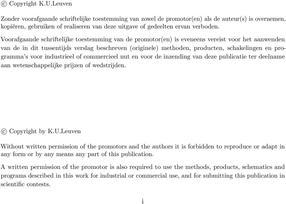 Voorafgaande schriftelijke toestemming van de promotor(en) is eveneens vereist voor het aanwenden van de in dit tussentijds verslag beschreven (originele) methoden, producten, schakelingen en