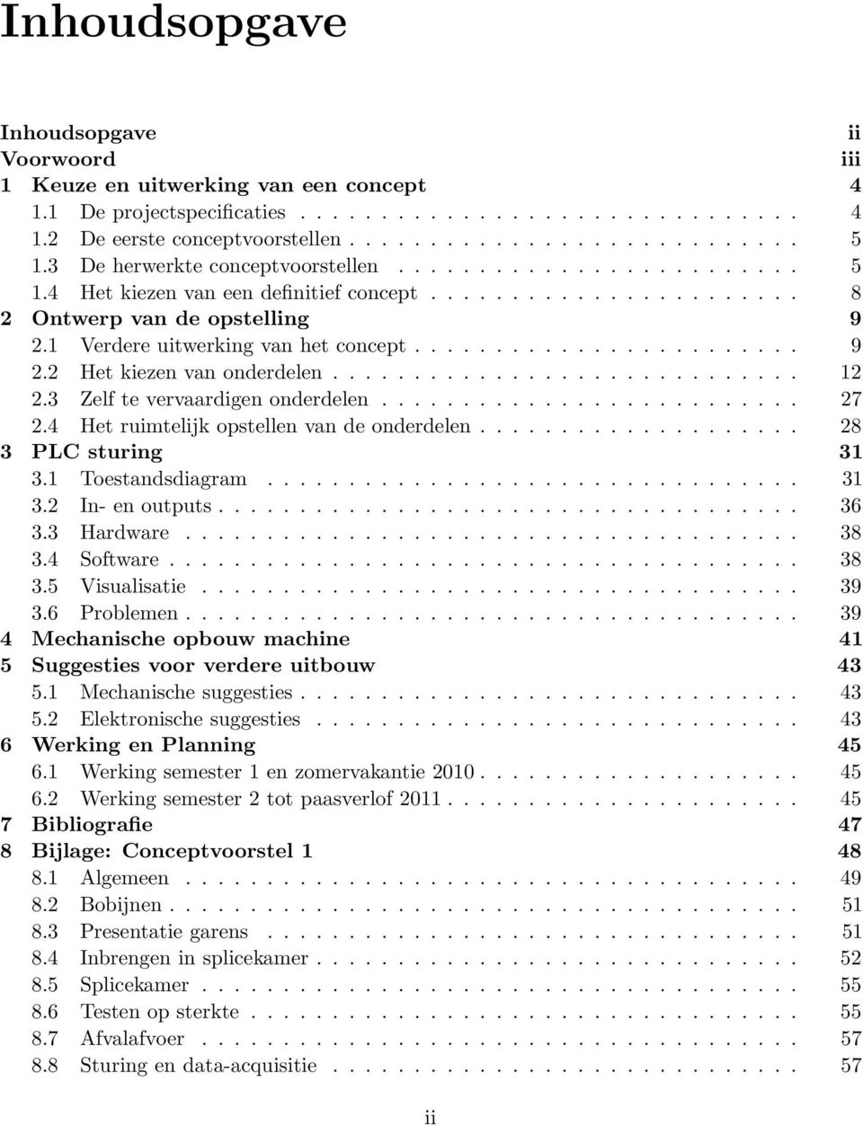 ....................... 9 2.2 Het kiezen van onderdelen............................. 12 2.3 Zelf te vervaardigen onderdelen.......................... 27 2.4 Het ruimtelijk opstellen van de onderdelen.