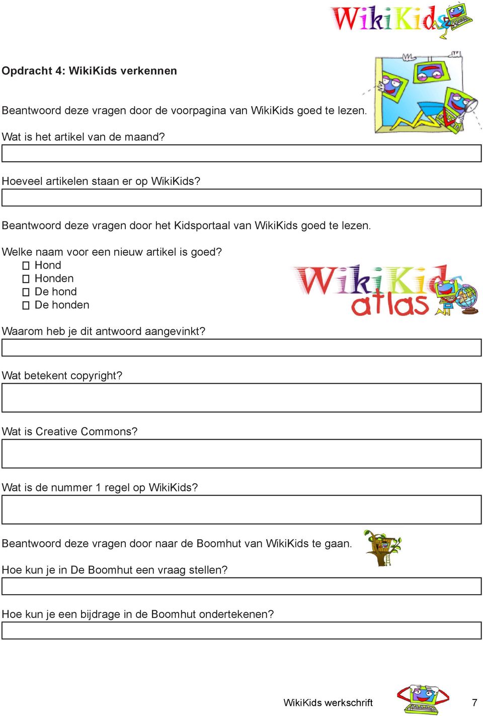 Hond Honden De hond De honden Waarom heb je dit antwoord aangevinkt? Wat betekent copyright? Wat is Creative Commons? Wat is de nummer 1 regel op WikiKids?