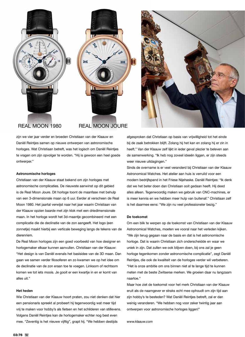 Astronomische horloges Christiaan van der Klaauw staat bekend om zijn horloges met astronomische complicaties. De nieuwste aanwinst op dit gebied is de Real Moon Joure.