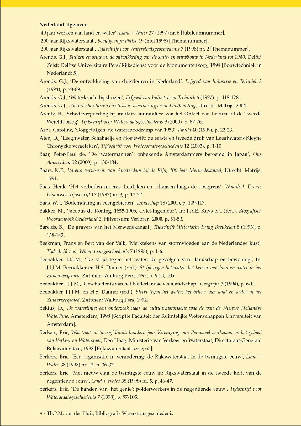 , Sluizen en stuwen: de ontwikkeling van de sluis- en stuwbouw in Nederland tot 1940, Delft/ Zeist: Delftse Universitaire Pers/Rijksdienst voor de Monumentenzorg, 1994 [Bouwtechniek in Nederland; 5].