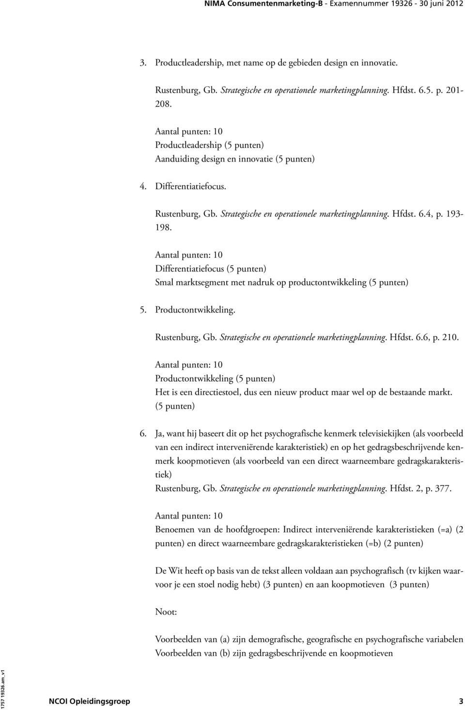 Differentiatiefocus (5 punten) Smal marktsegment met nadruk op productontwikkeling (5 punten) 5. Productontwikkeling. Rustenburg, Gb. Strategische en operationele marketingplanning. Hfdst. 6.6, p.