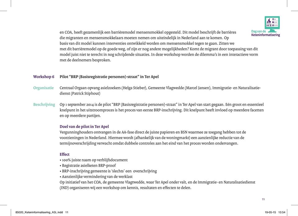 Komt de migrant door toepassing van dit model juist niet te terecht in nog schrijdende situaties. In deze workshop worden de dilemma s in een interactieve vorm met de deelnemers besproken.