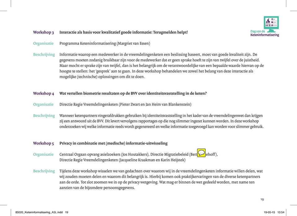 De gegevens moeten zodanig bruikbaar zijn voor de medewerker dat er geen sprake hoeft te zijn van twijfel over de juistheid.