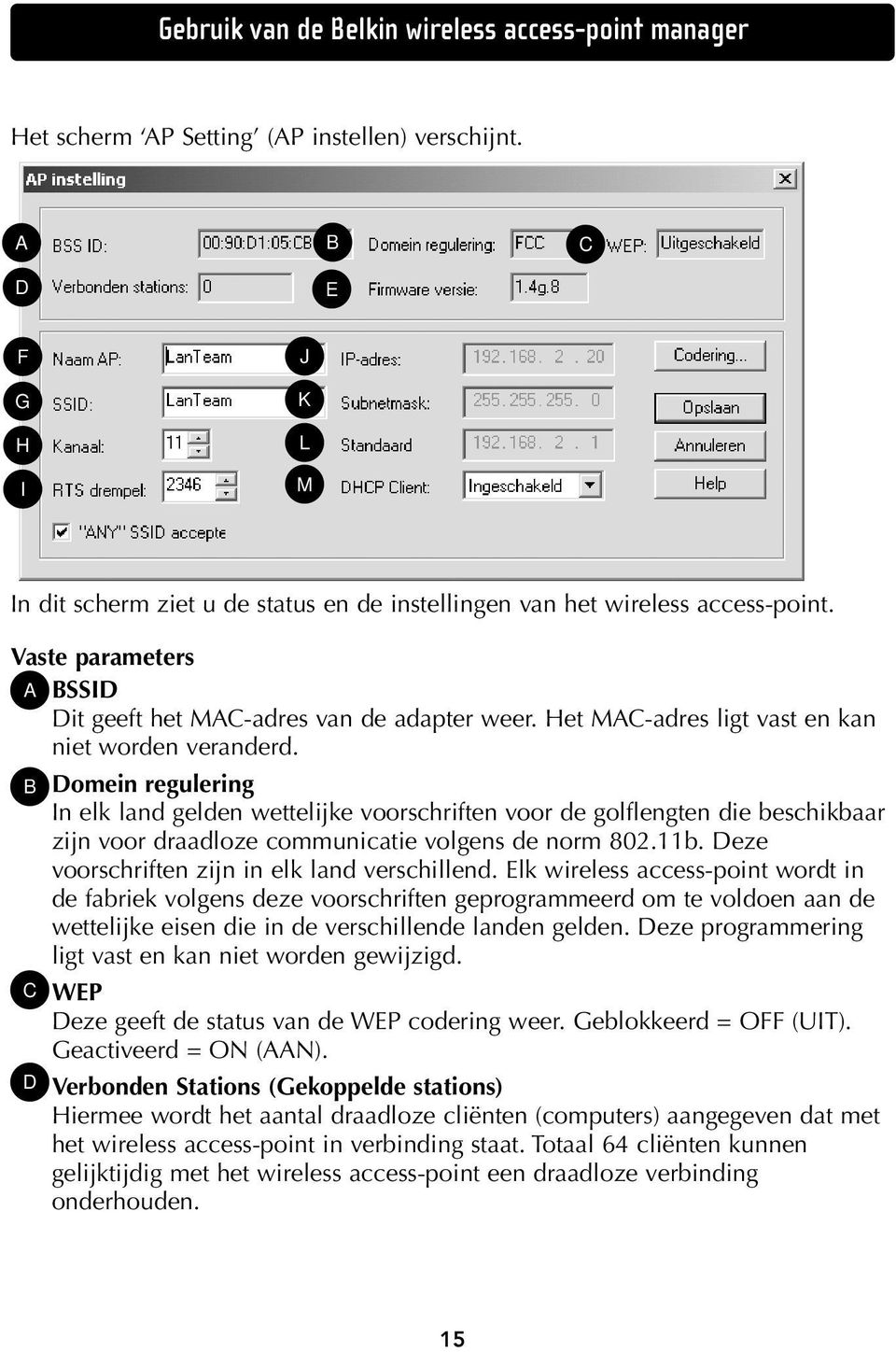 Het MAC-adres ligt vast en kan niet worden veranderd.