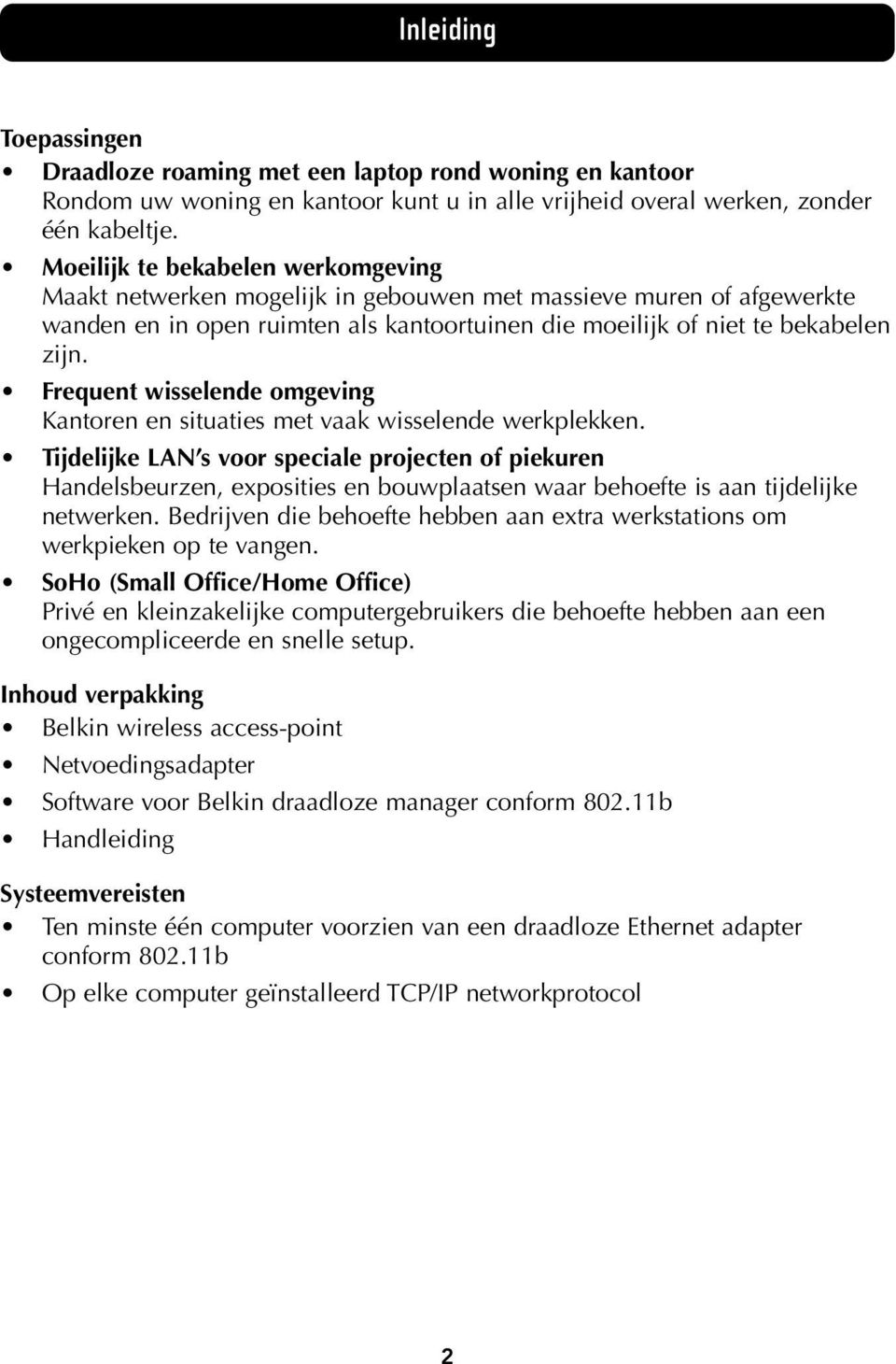 Frequent wisselende omgeving Kantoren en situaties met vaak wisselende werkplekken.