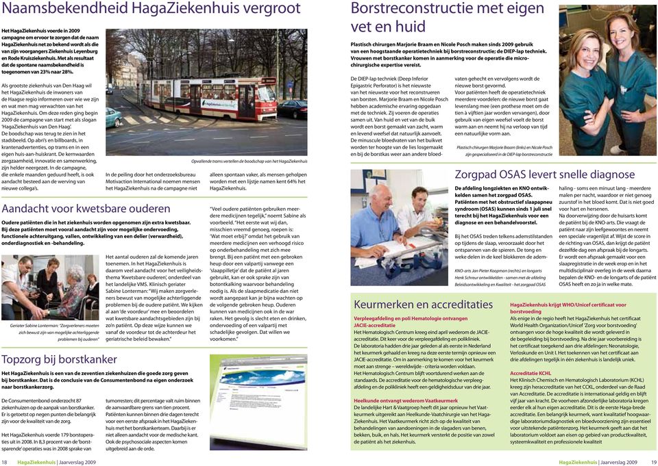 Als grootste ziekenhuis van Den Haag wil het HagaZiekenhuis de inwoners van de Haagse regio informeren over wie we zijn en wat men mag verwachten van het HagaZiekenhuis.