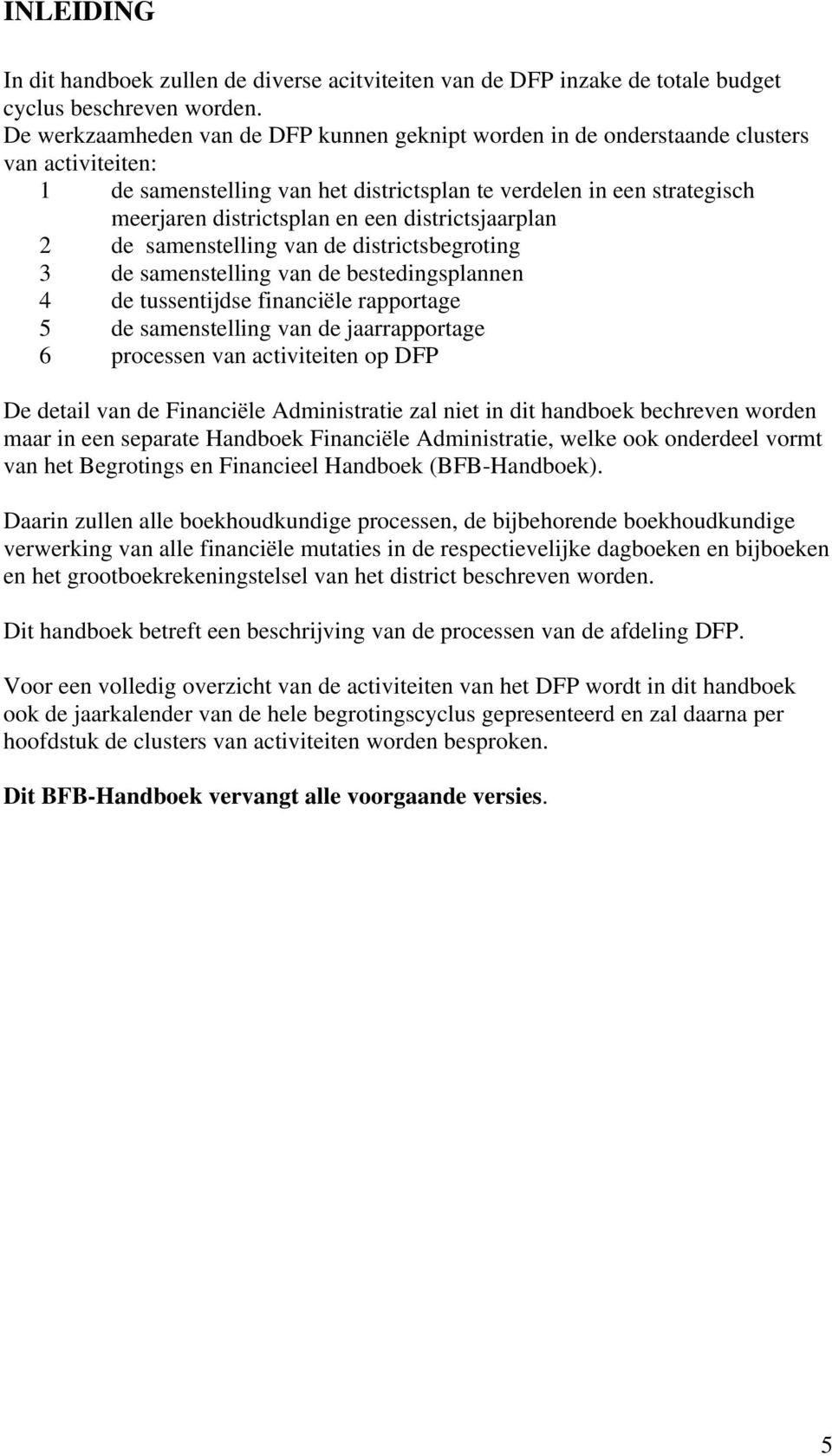 districtsjaarplan 2 de samenstelling van de districtsbegroting 3 de samenstelling van de bestedingsplannen 4 de tussentijdse financiële rapportage 5 de samenstelling van de jaarrapportage 6 processen