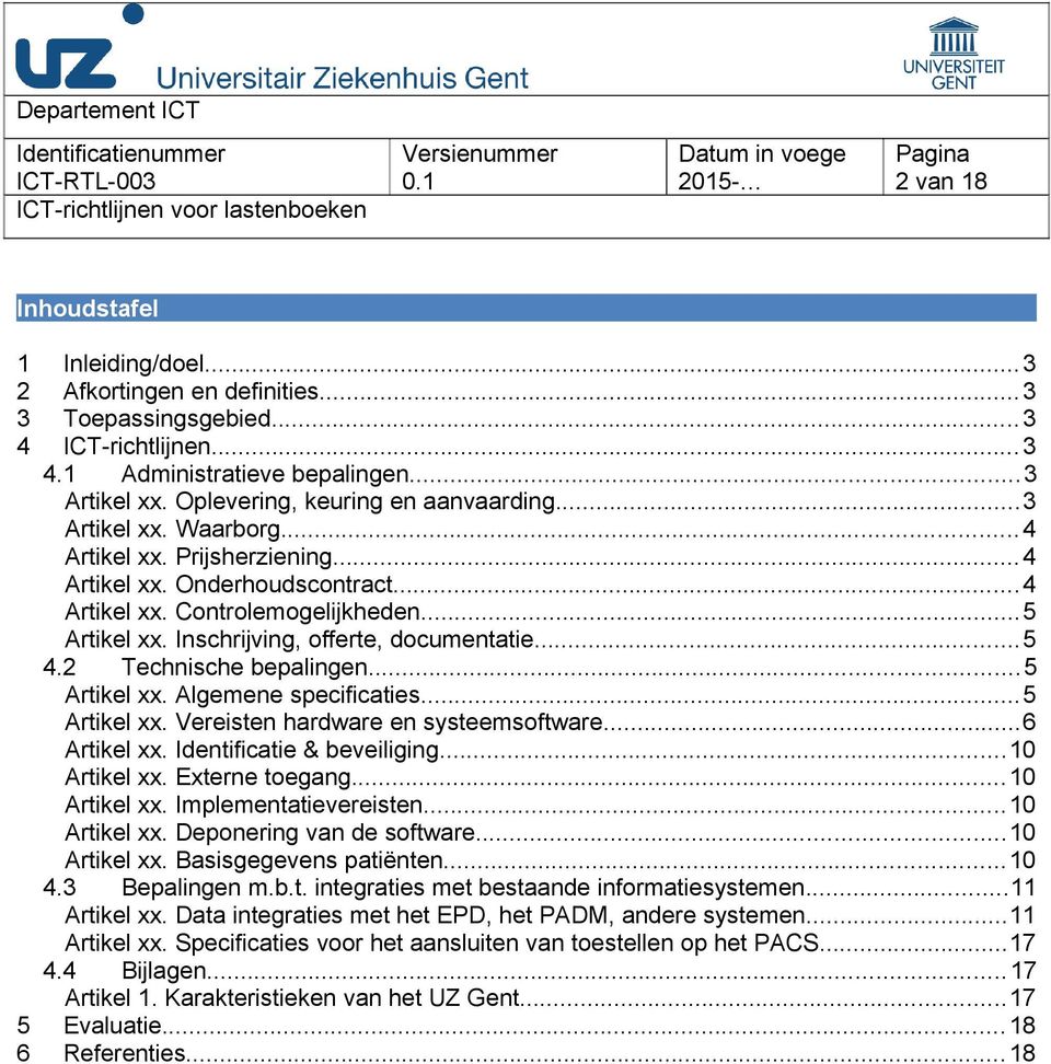 Inschrijving, offerte, documentatie...5 4.2 Technische bepalingen...5 Artikel xx. Algemene specificaties...5 Artikel xx. Vereisten hardware en systeemsoftware...6 Artikel xx.