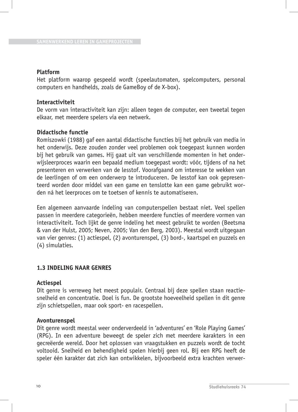 Didactische functie Romiszowki (1988) gaf een aantal didactische functies bij het gebruik van media in het onderwijs.