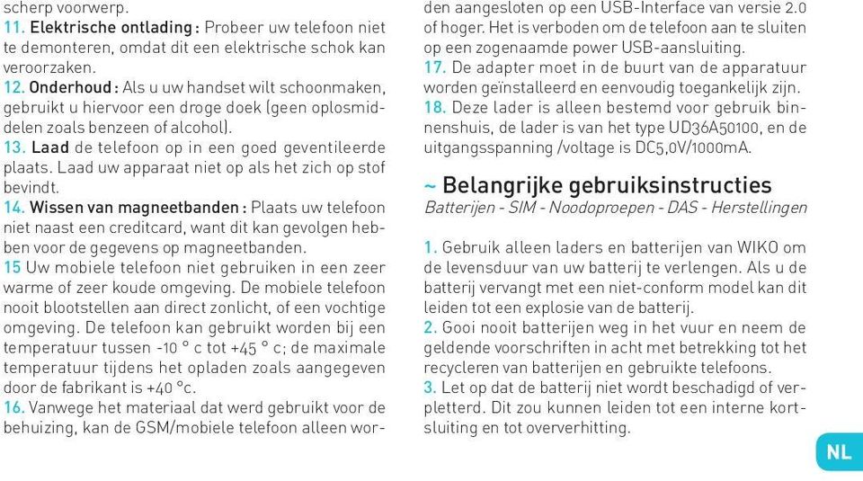 Laad uw apparaat niet op als het zich op stof bevindt. 14. Wissen van magneetbanden : Plaats uw telefoon niet naast een creditcard, want dit kan gevolgen hebben voor de gegevens op magneetbanden.