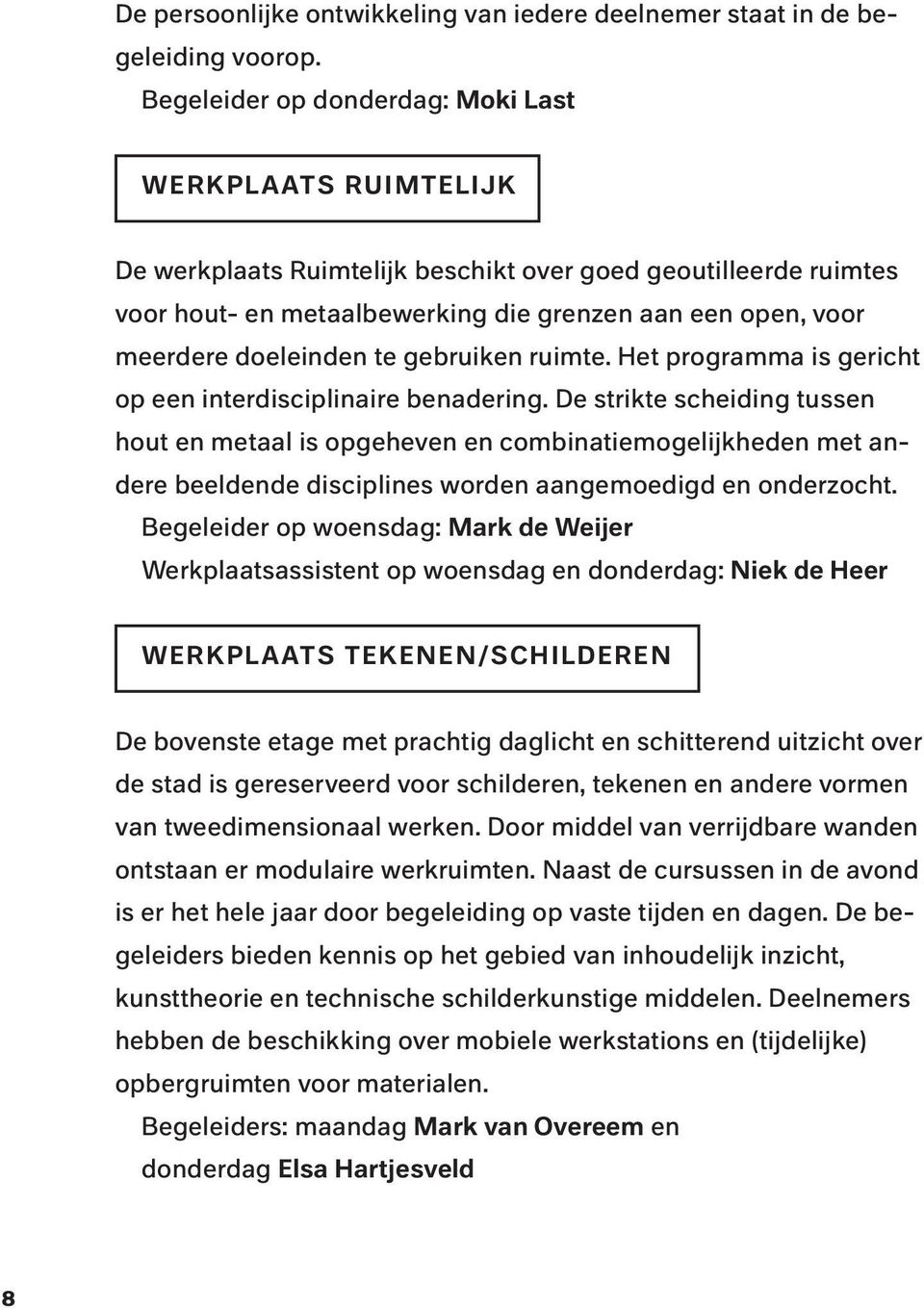 doeleinden te gebruiken ruimte. Het programma is gericht op een interdisciplinaire benadering.