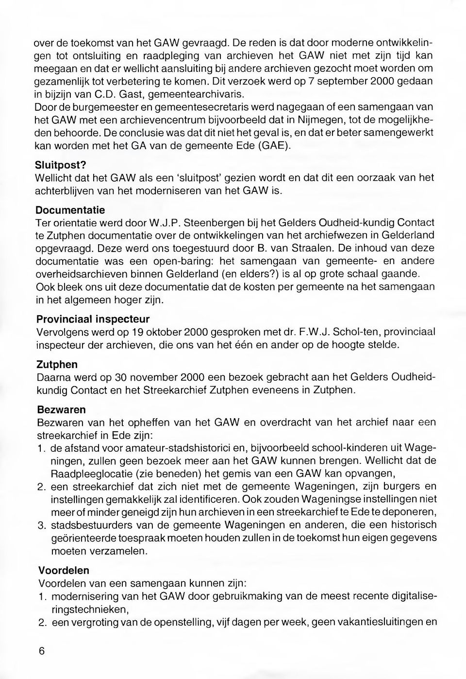 om gezamenlijk tot verbetering te komen. Dit verzoek werd op 7 september 2000 gedaan in bijzijn van C.D. Gast, gemeentearchivaris.