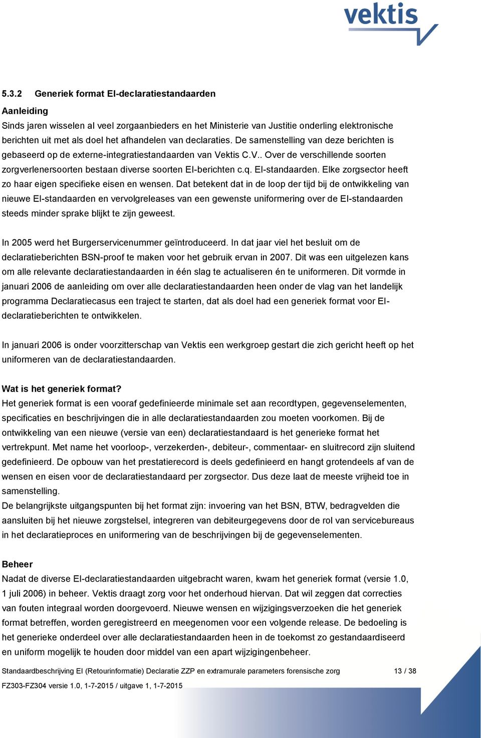 q. EI-standaarden. Elke zorgsector heeft zo haar eigen specifieke eisen en wensen.