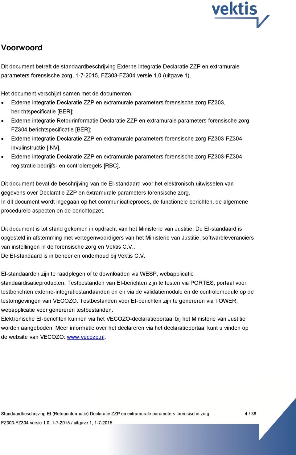 Declaratie ZZP en extramurale parameters forensische zorg FZ304 berichtspecificatie [BER]; Externe integratie Declaratie ZZP en extramurale parameters forensische zorg FZ303-FZ304, invulinstructie