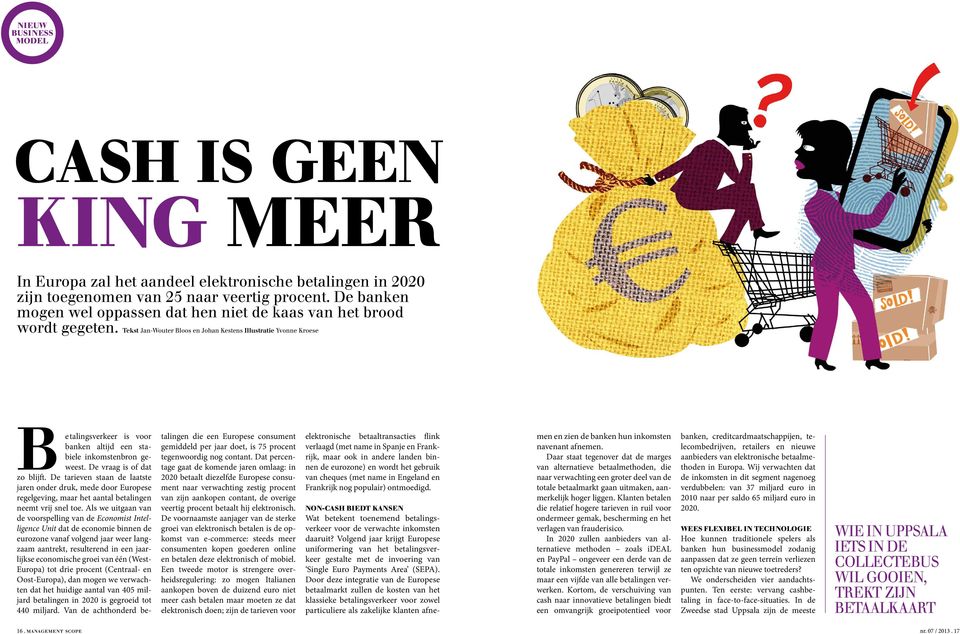 Tekst Jan-Wouter Bloos en Johan Kestens Illustratie Yvonne Kroese B etalingsverkeer is voor banken altijd een stabiele inkomstenbron geweest. De vraag is of dat zo blijft.