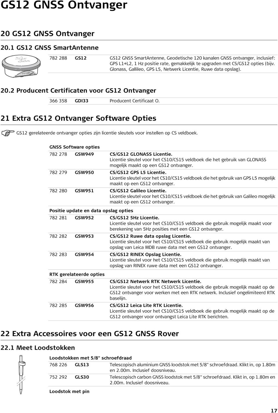Glonass, Gallileo, GPS L5, Netwerk Licentie, Ruwe data opslag). 20.2 Producent Certificaten voor GS12 Ontvanger 366 358 GDI33 Producent Certificaat O.