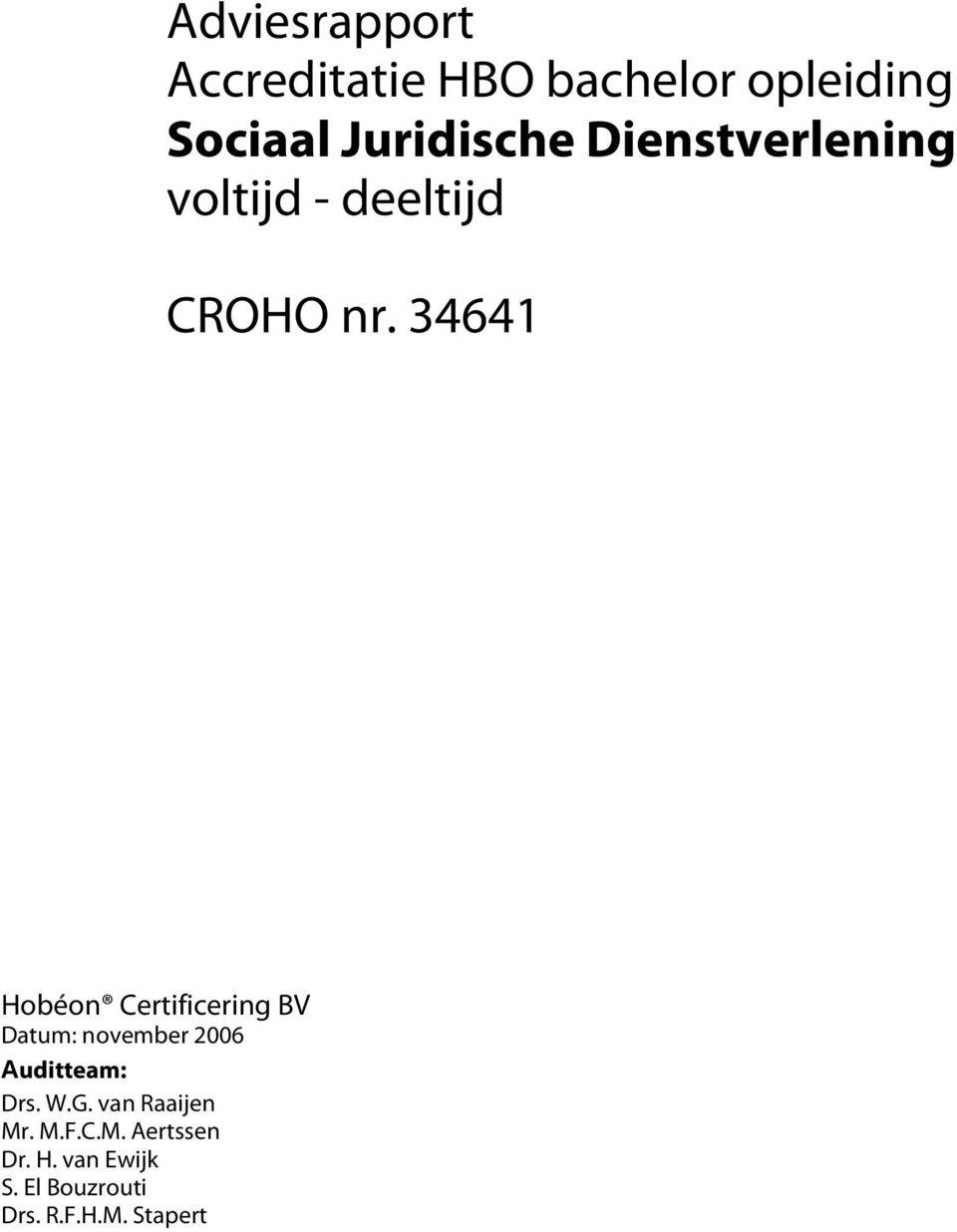 34641 Hobéon Certificering BV Datum: november 2006 Auditteam: Drs. W.
