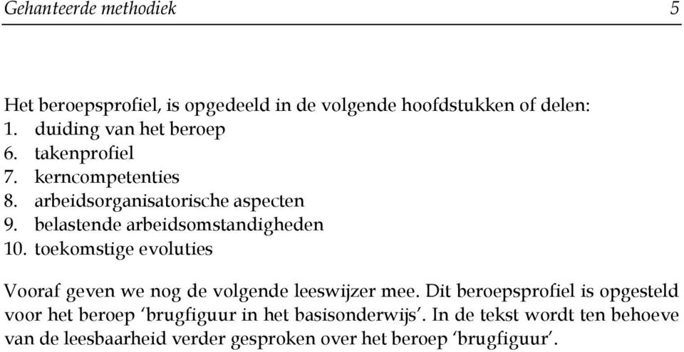 belastende arbeidsomstandigheden 10. toekomstige evoluties Vooraf geven we nog de volgende leeswijzer mee.