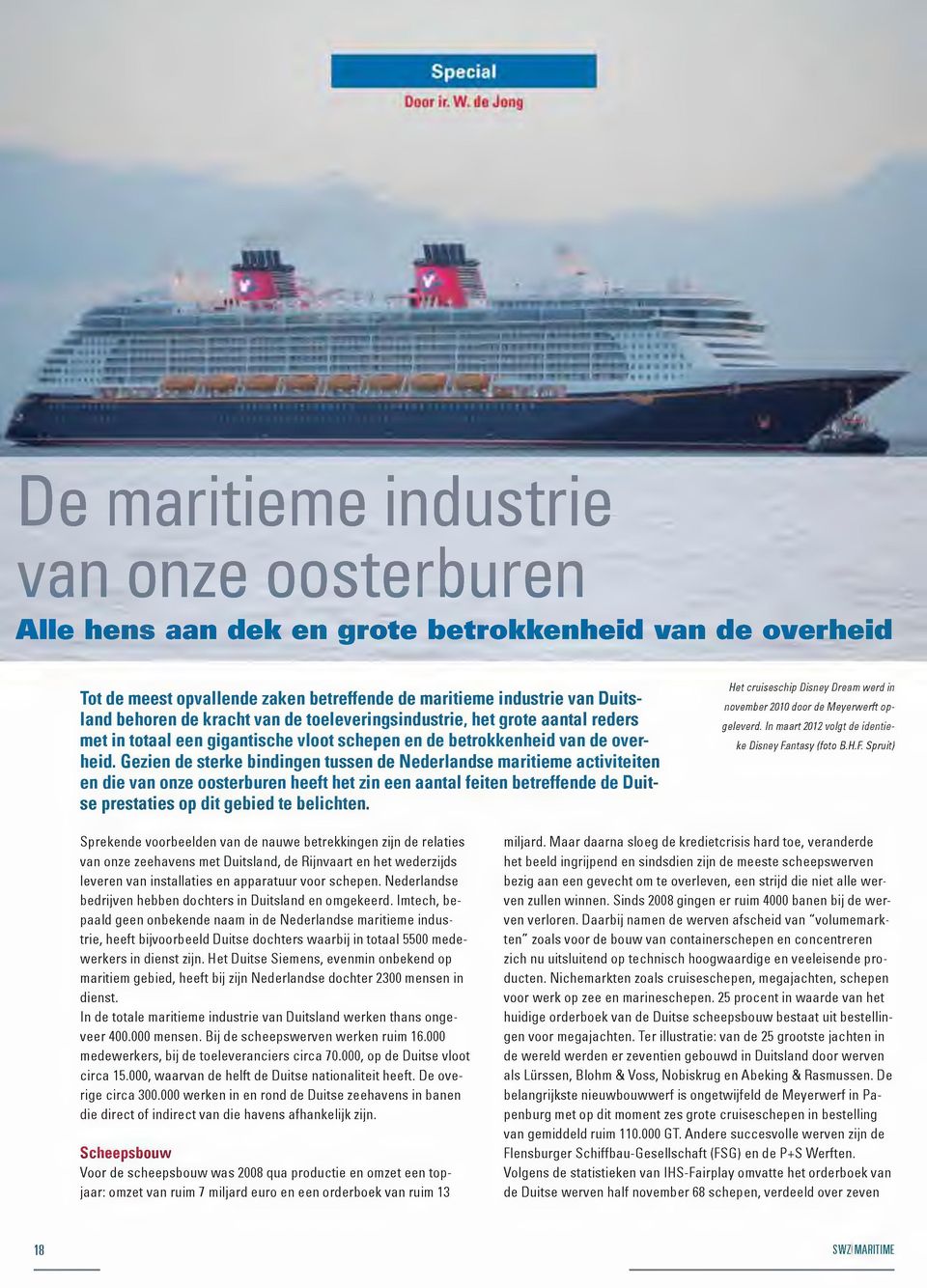Gezien de sterke bindingen tussen de Nederlandse maritieme activiteiten en die van onze oosterburen heeft het zin een aantal feiten betreffende de Duitse prestaties op dit gebied te belichten.