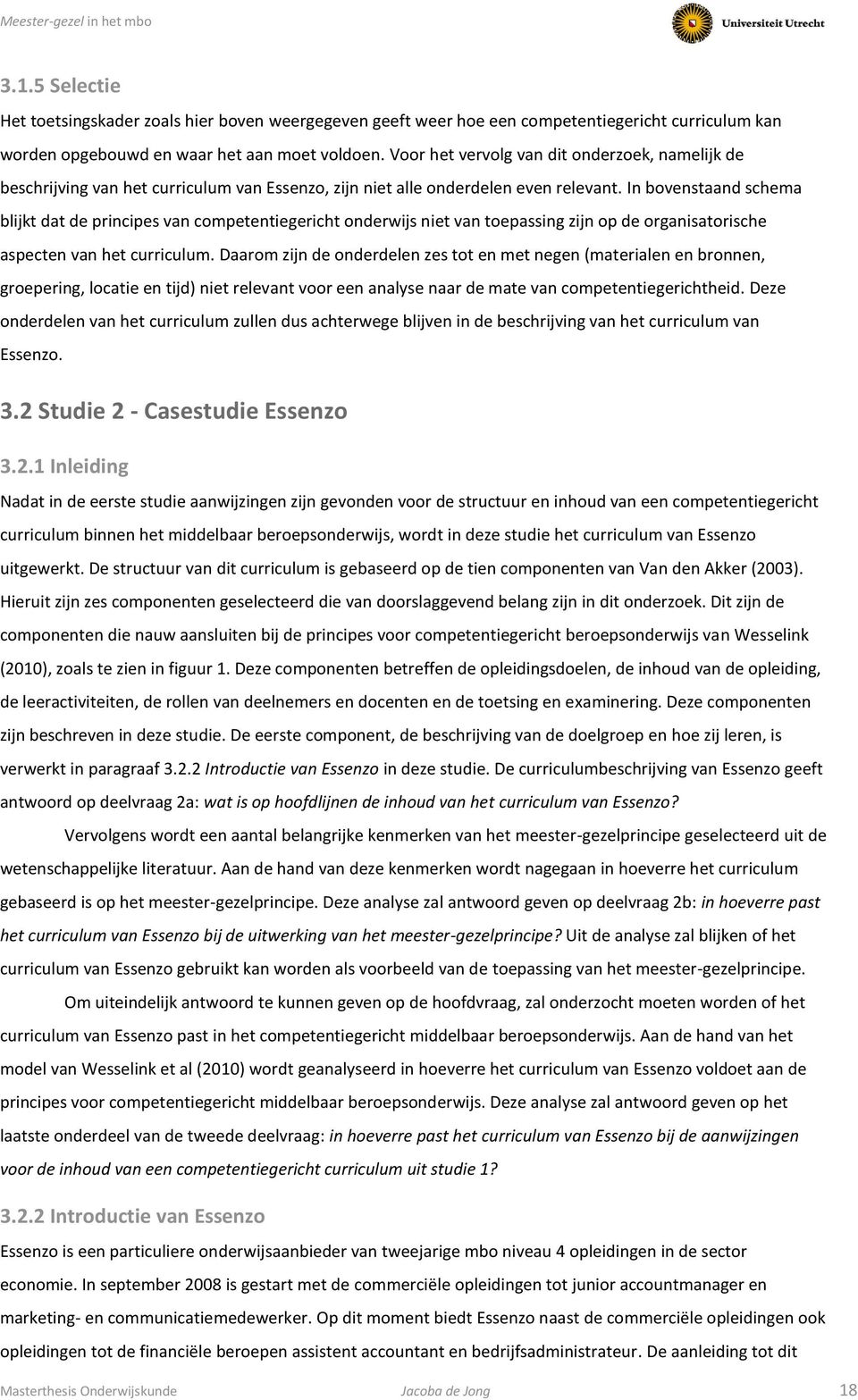 In bovenstaand schema blijkt dat de principes van competentiegericht onderwijs niet van toepassing zijn op de organisatorische aspecten van het curriculum.