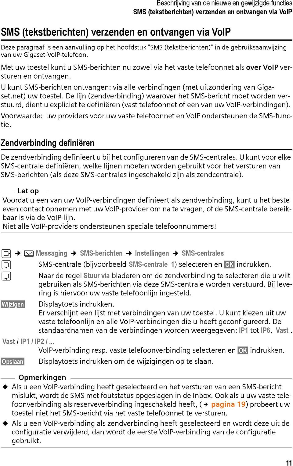 U kunt SMS-berichten ontvangen: via alle verbindingen (met uitzondering van Gigaset.net) uw toestel.