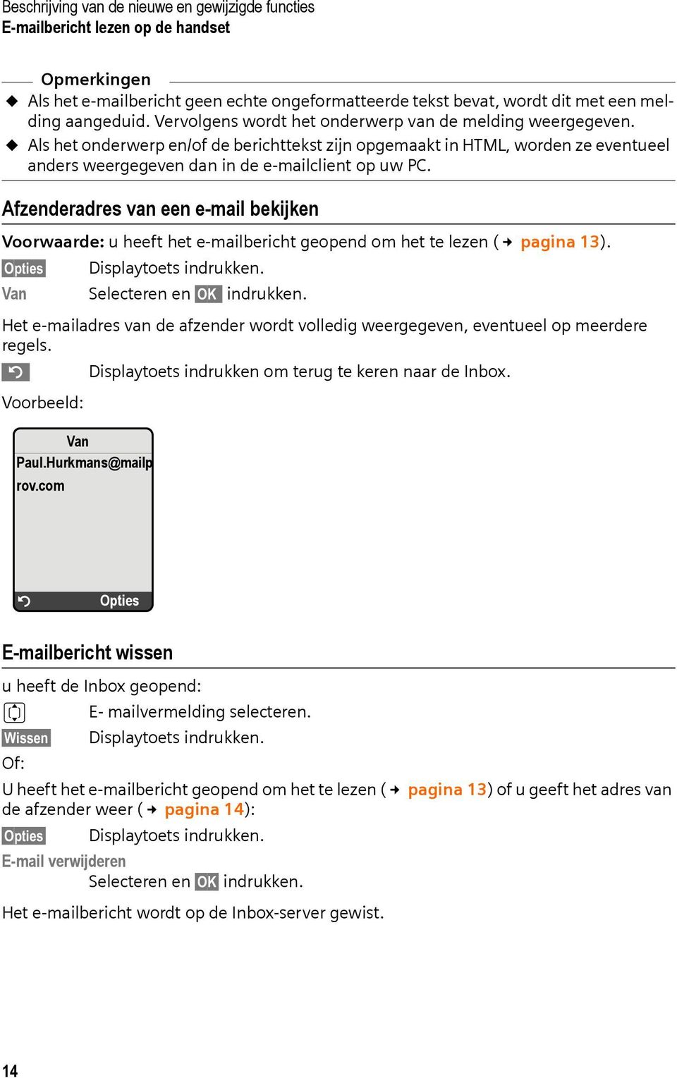 Afzenderadres van een e-mail bekijken Voorwaarde: u heeft het e-mailbericht geopend om het te lezen ( pagina 13). Opties Displaytoets indrukken. Van Selecteren en OK indrukken.