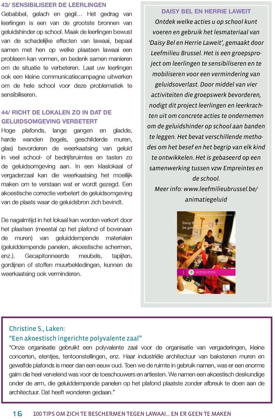 Laat uw leerlingen ook een kleine communicatiecampagne uitwerken om de hele school voor deze problematiek te sensibiliseren.