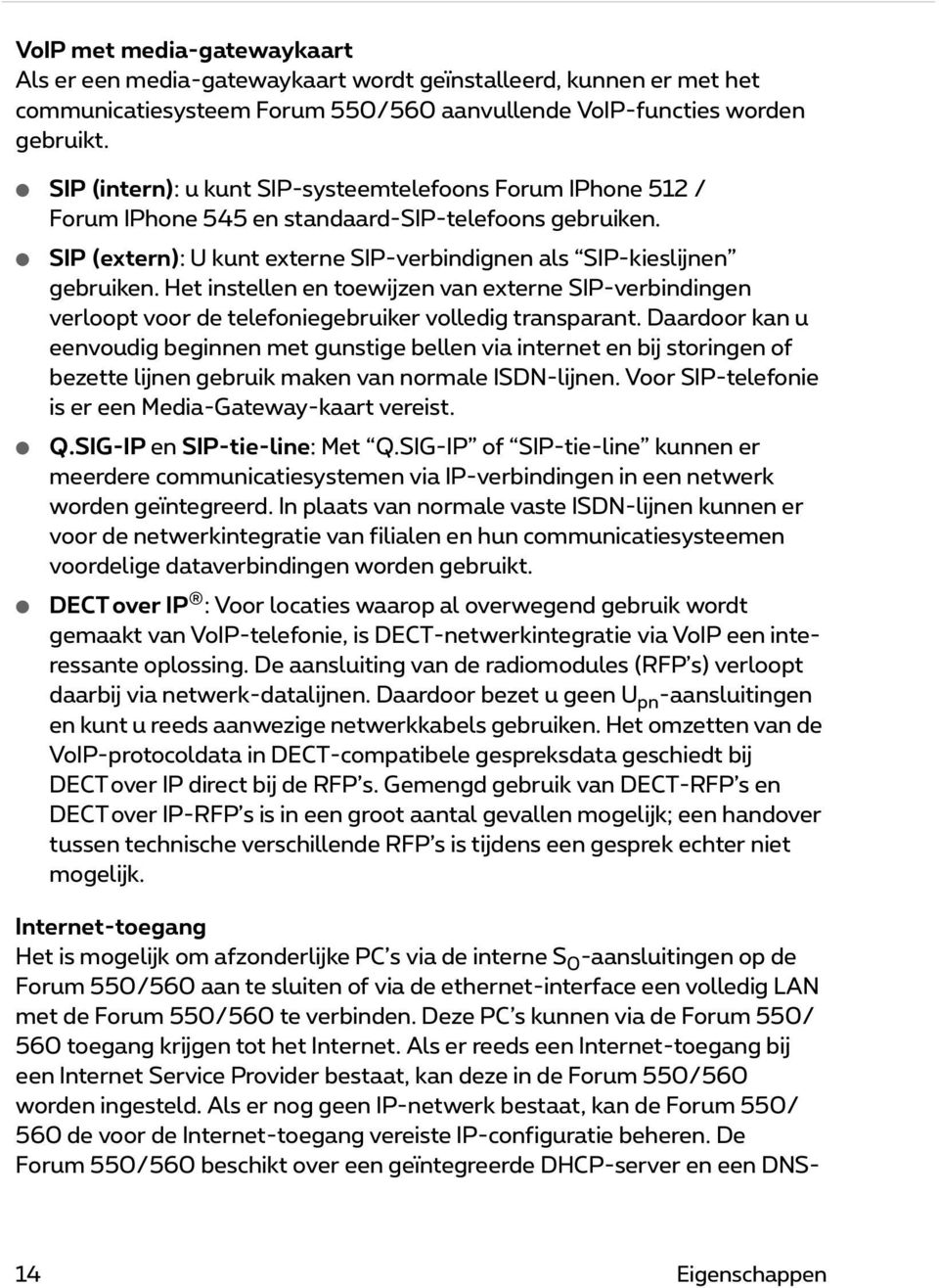 Het instellen en toewijzen van externe SIP-verbindingen verloopt voor de telefoniegebruiker volledig transparant.