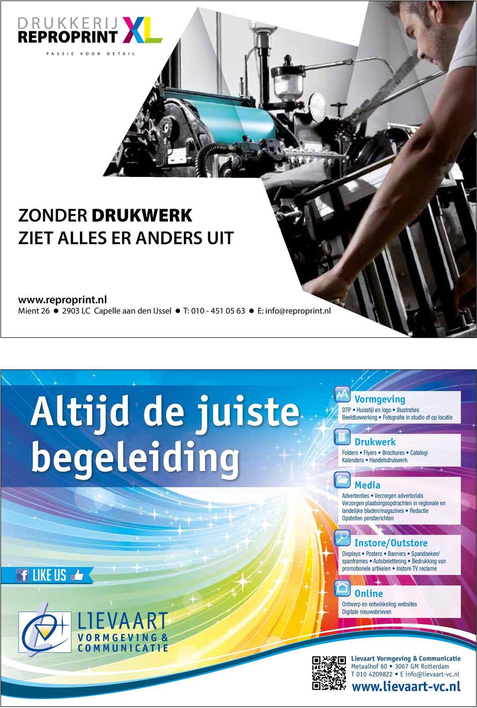 Kalenders Handelsdrukwerk Media Advertenties Verzorgen advertorials Verzorgen plaatsingsopdrachten in regionale en landelijke bladen/magazines Redactie Opstellen persberichten Instore/Outstore