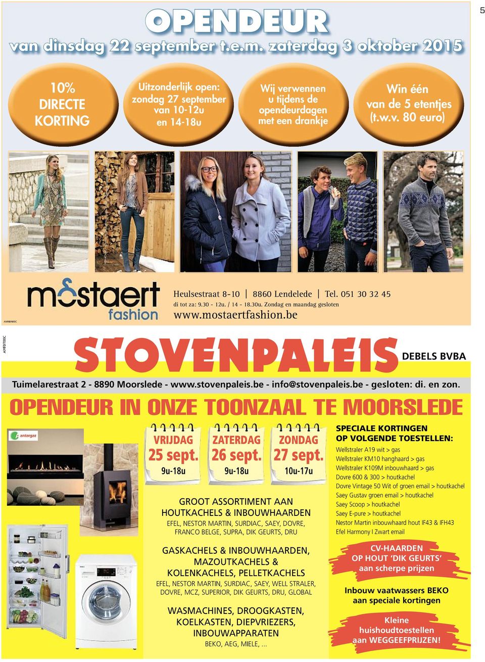 zaterdag 3 oktober 2015 5 10% DIRECTE KORTING Uitzonderlijk open: zondag 27 september van 10-12u en 14-18u Wij verwennen u tijdens de opendeurdagen met een drankje Win één van de 5 etentjes (t.w.v. 80 euro) AMNBN00C Heulsestraat 8-10 8860 Lendelede Tel.