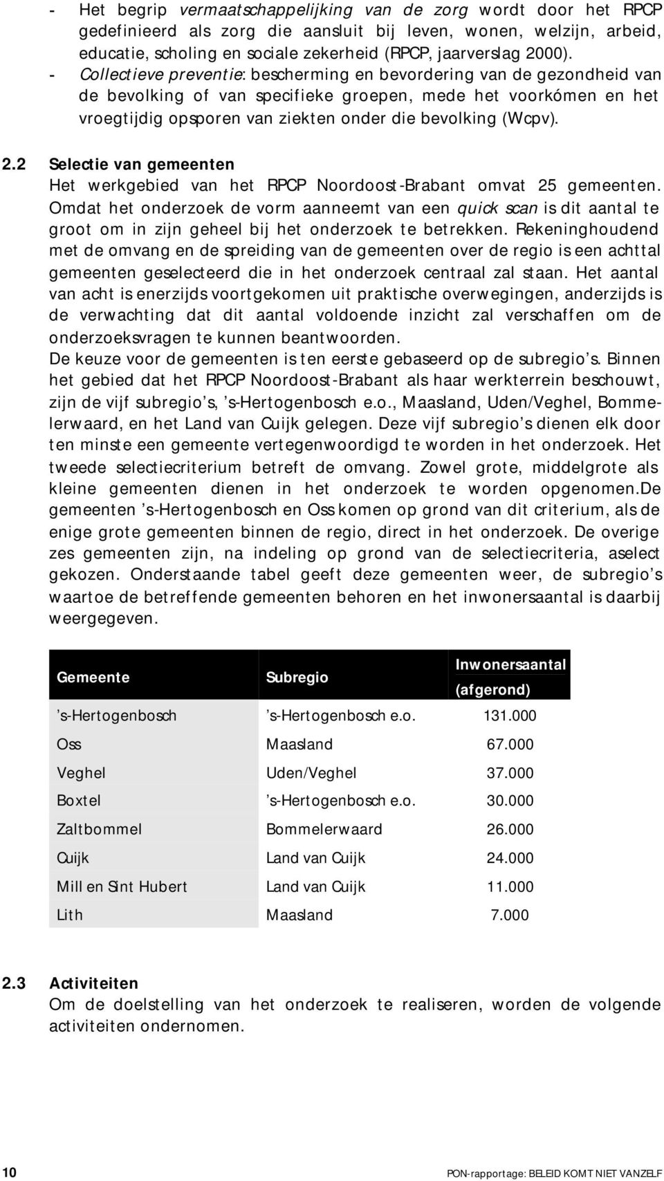 - Collectieve preventie: bescherming en bevordering van de gezondheid van de bevolking of van specifieke groepen, mede het voorkómen en het vroegtijdig opsporen van ziekten onder die bevolking (Wcpv).