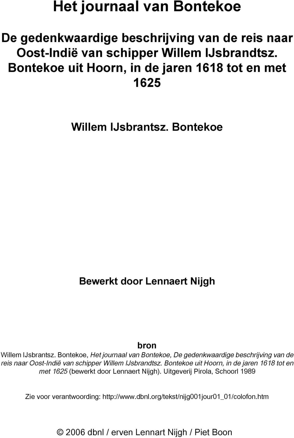 Bontekoe Bewerkt door Lennaert Nijgh bron, De gedenkwaardige beschrijving van de reis naar Oost-Indië van schipper Willem IJsbrandtsz.