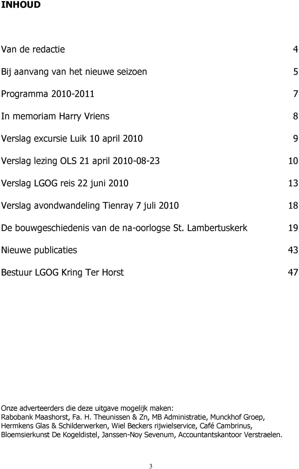 Lambertuskerk 19 Nieuwe publicaties 43 Bestuur LGOG Kring Ter Ho