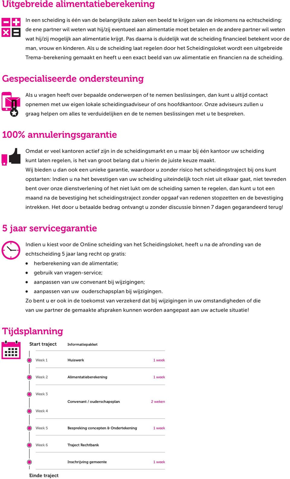 Als u de scheiding laat regelen door het Scheidingsloket wordt een uitgebreide Trema-berekening gemaakt en heeft u een exact beeld van uw alimentatie en financien na de scheiding.