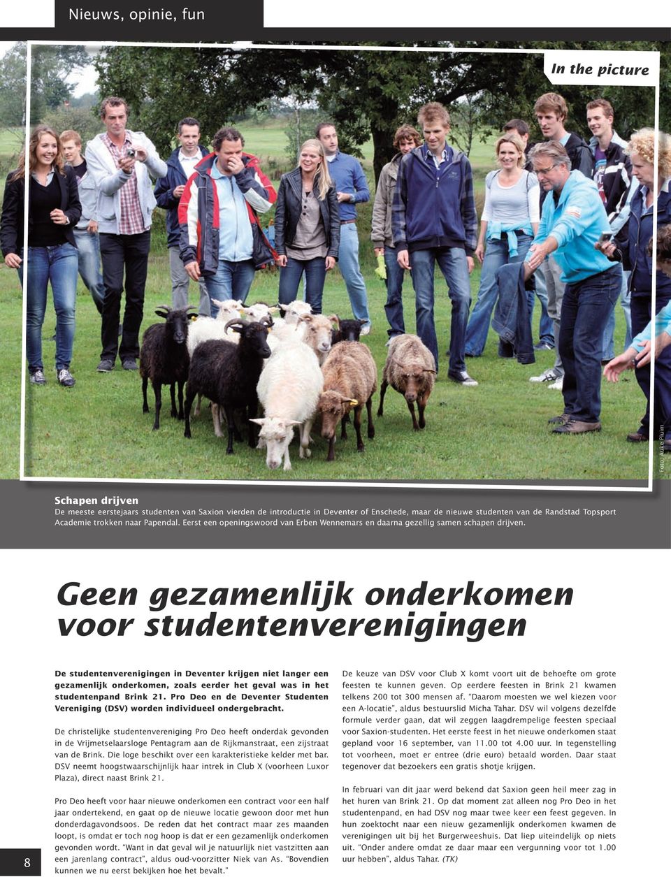Geen gezamenlijk onderkomen voor studentenverenigingen 8 De studentenverenigingen in Deventer krijgen niet langer een gezamenlijk onderkomen, zoals eerder het geval was in het studentenpand Brink 21.