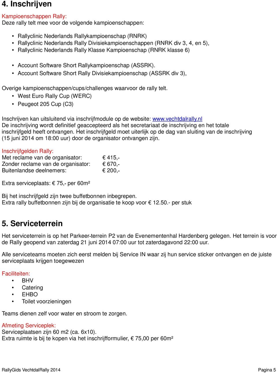 Account Software Short Rally Divisiekampioenschap (ASSRK div 3), Overige kampioenschappen/cups/challenges waarvoor de rally telt.