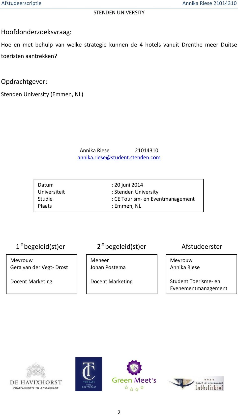 com Datum : 20 juni 2014 Universiteit : Stenden University Studie : CE Tourism- en Eventmanagement Plaats : Emmen, NL 1 e begeleid(st)er